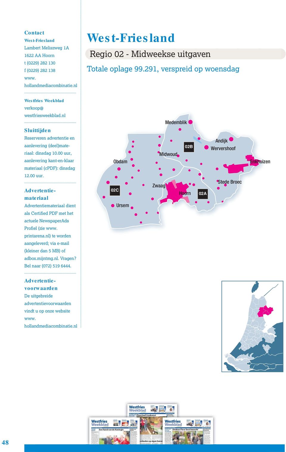 00 uur, aanlevering kant-en-klaar materiaal (cpdf): dinsdag Obdam Midwoud 02B Andijk Wervershoof Enkhuizen 12.00 uur. Advertentiemateriaal Advertentiemateriaal dient 02C Ursem Zwaag Hoorn 02A Stede Broec als Certified PDF met het actuele NewspaperAds Profiel (zie printarena.