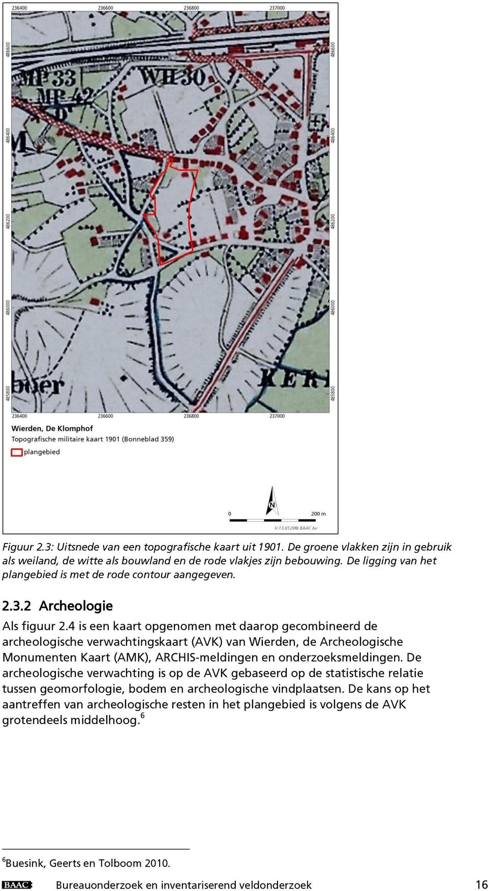 4 is een kaart opgenomen met daarop gecombineerd de archeologische verwachtingskaart (AVK) van Wierden, de Archeologische Monumenten Kaart (AMK), ARCHIS-meldingen en onderzoeksmeldingen.