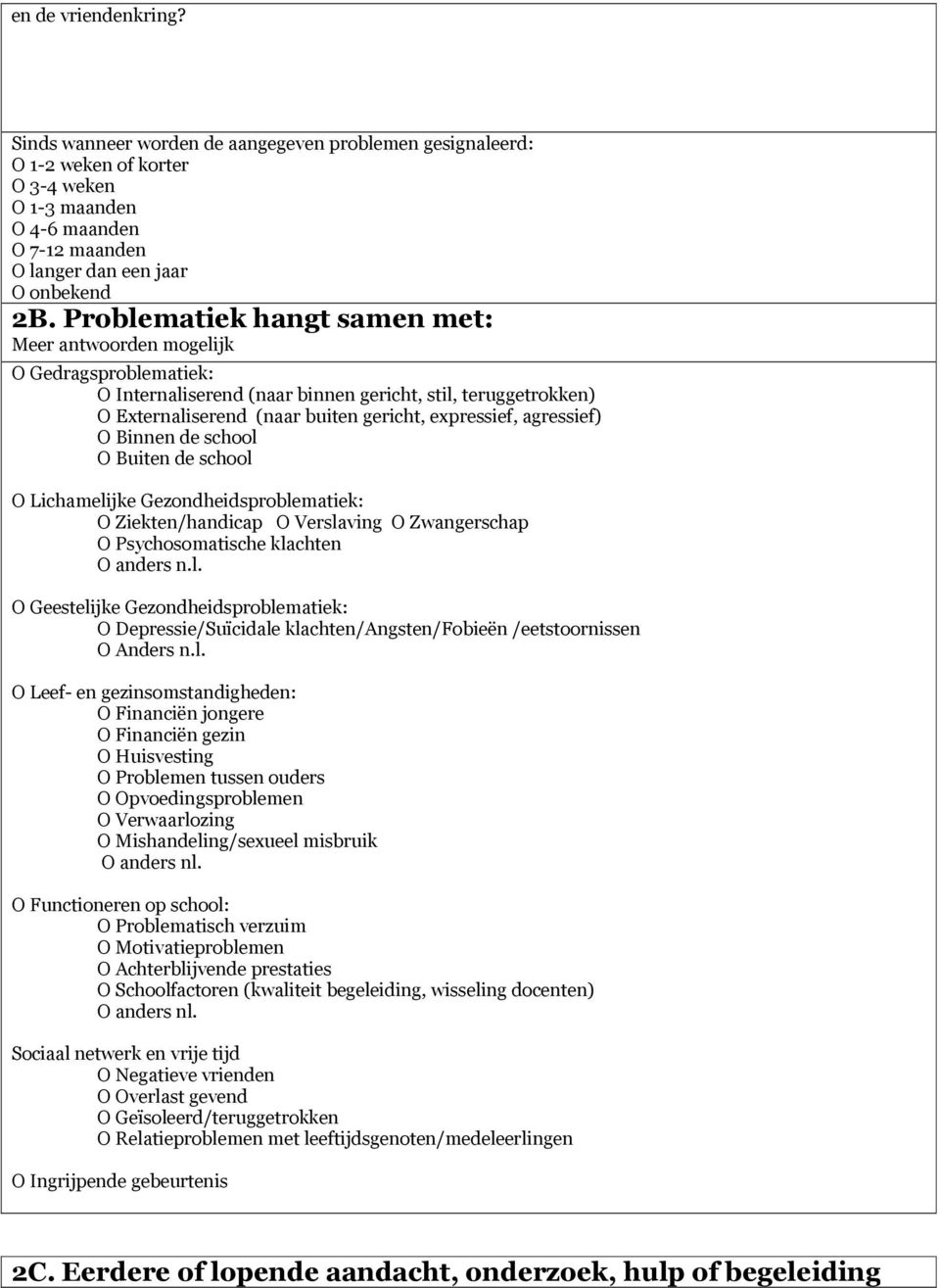agressief) O Binnen de school O Buiten de school O Lichamelijke Gezondheidsproblematiek: O Ziekten/handicap O Verslaving O Zwangerschap O Psychosomatische klachten O anders n.l. O Geestelijke Gezondheidsproblematiek: O Depressie/Suïcidale klachten/angsten/fobieën /eetstoornissen O Anders n.