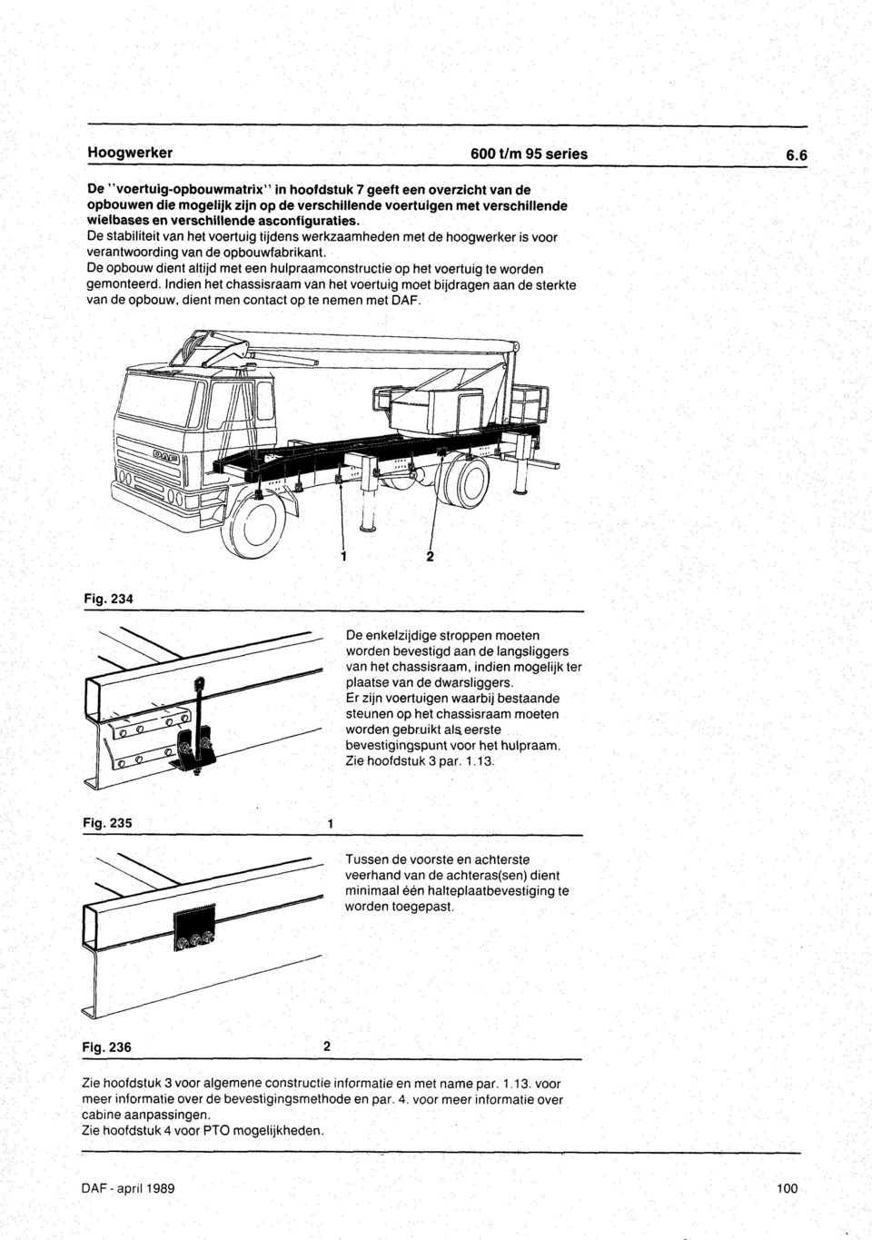 De stabiliteit van het voertuig tijdens werkzaamheden met de hoogwerker is voor verantwoording van de opbouwfabrikant.