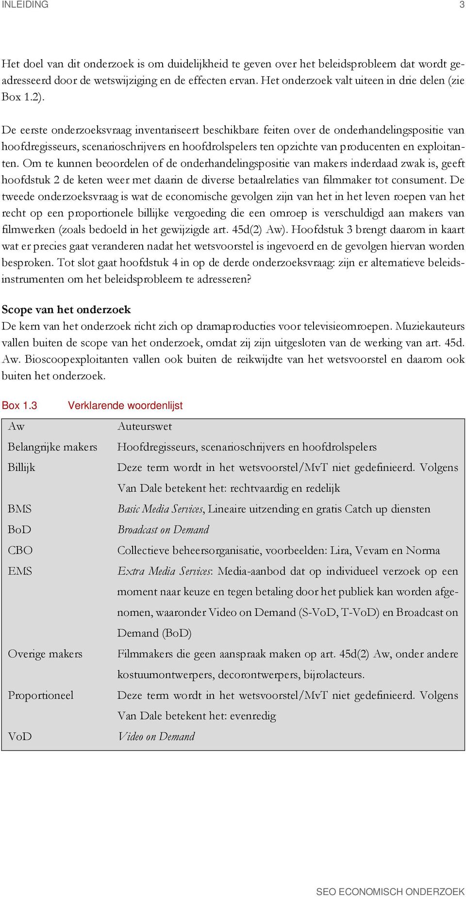 De eerste onderzoeksvraag inventariseert beschikbare feiten over de onderhandelingspositie van hoofdregisseurs, scenarioschrijvers en hoofdrolspelers ten opzichte van producenten en exploitanten.