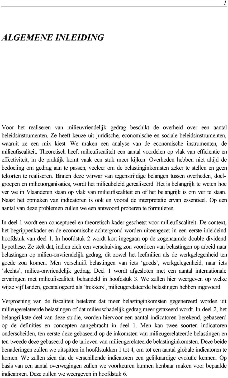 Theoretisch heeft milieufiscaliteit een aantal voordelen op vlak van efficiëntie en effectiviteit, in de praktijk komt vaak een stuk meer kijken.