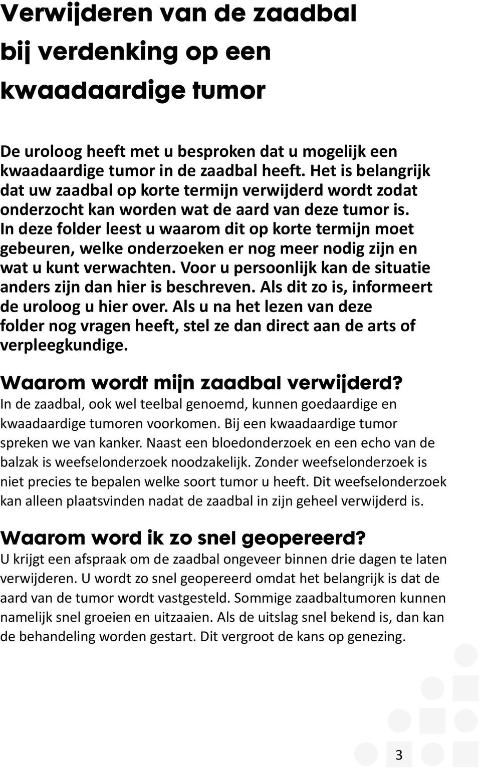 In deze folder leest u waarom dit op korte termijn moet gebeuren, welke onderzoeken er nog meer nodig zijn en wat u kunt verwachten.