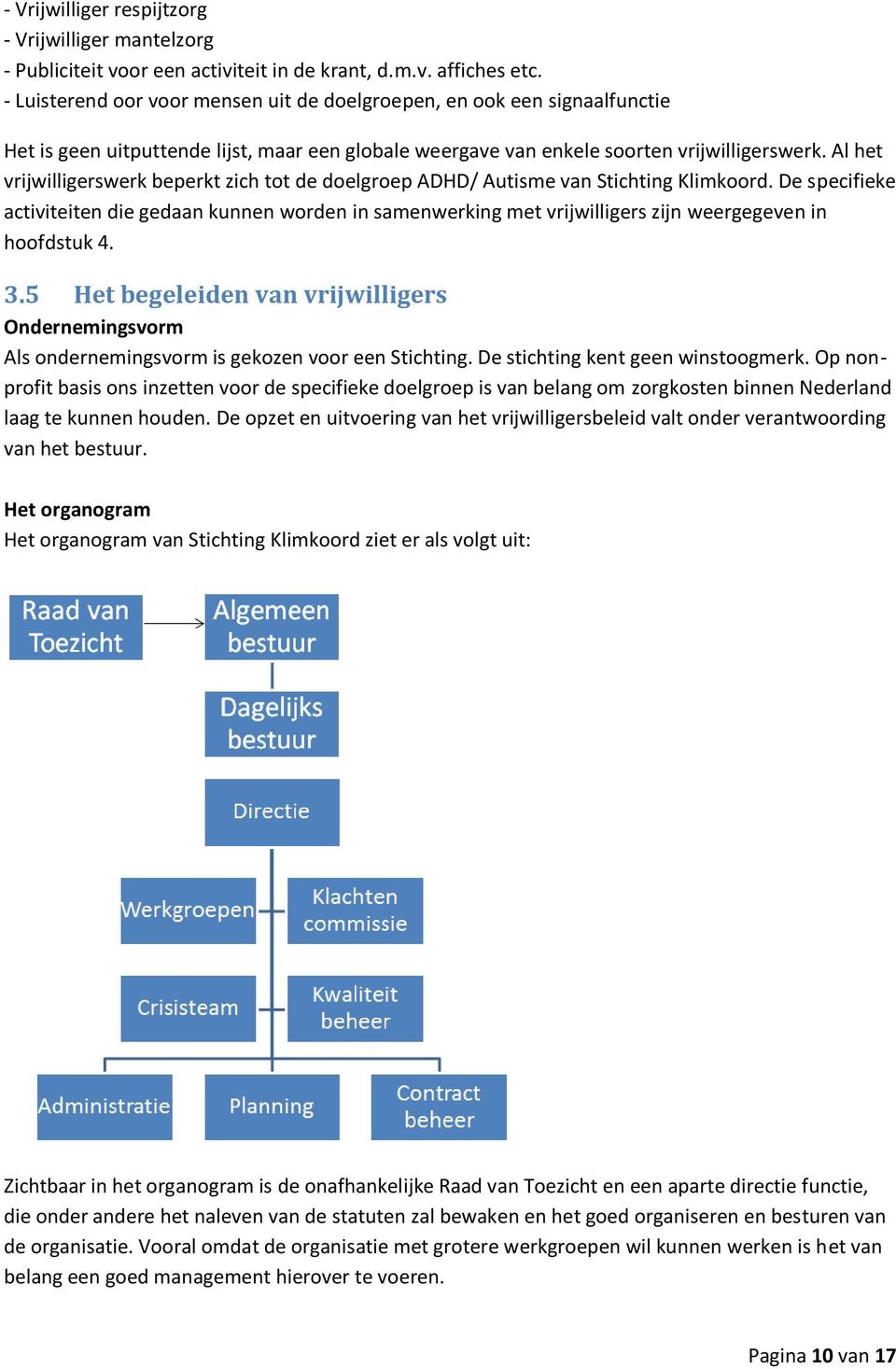 Al het vrijwilligerswerk beperkt zich tot de doelgroep ADHD/ Autisme van Stichting Klimkoord.