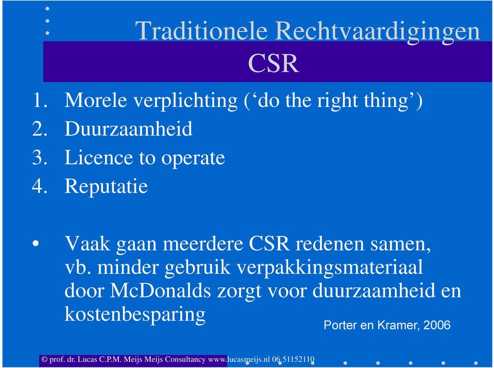 Licence to operate 4. Reputatie Vaak gaan meerdere CSR redenen samen, vb.