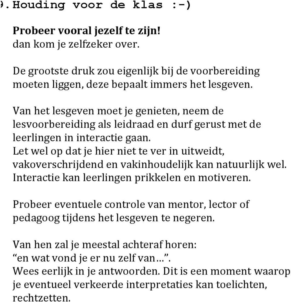 Let wel op dat je hier niet te ver in uitweidt, vakoverschrijdend en vakinhoudelijk kan natuurlijk wel. Interactie kan leerlingen prikkelen en motiveren.