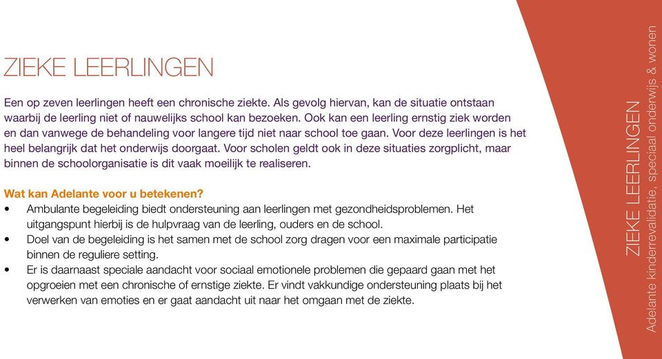 Voor scholen geldt ook in deze situaties zorgplicht, maar binnen de schoolorganisatie is dit vaak moeilijk te realiseren. Wat kan Adelante voor u betekenen?