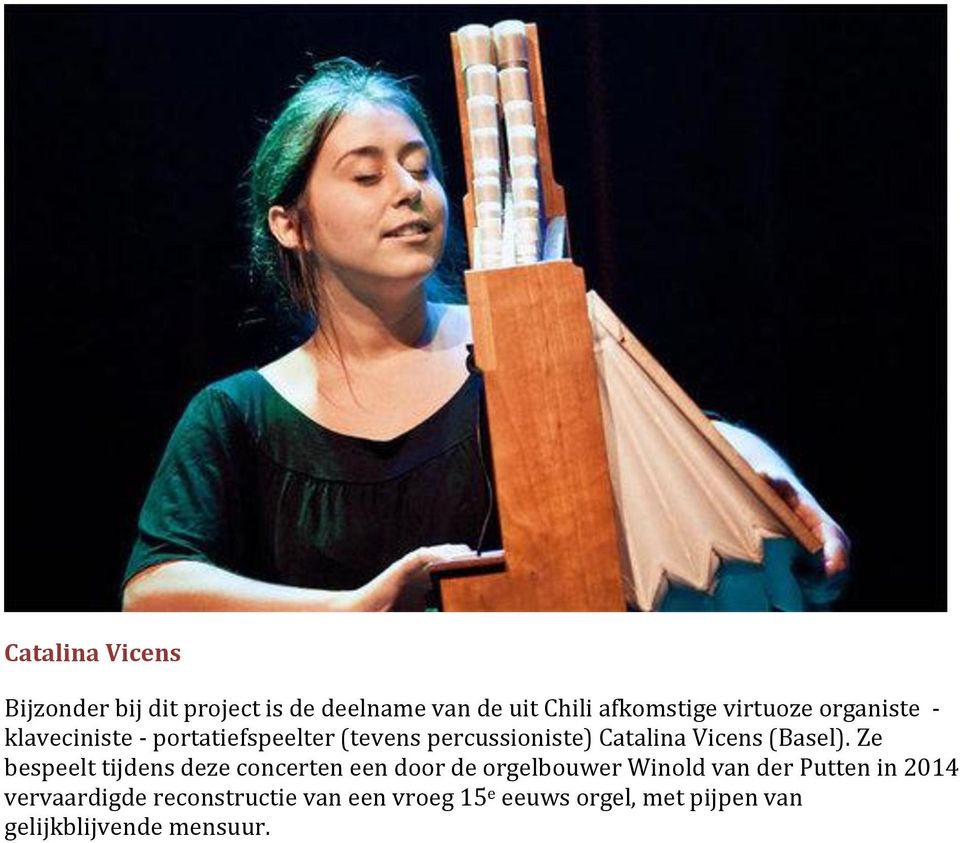 Ze bespeelt tijdens deze concerten een door de orgelbouwer Winold van der Putten in 2014