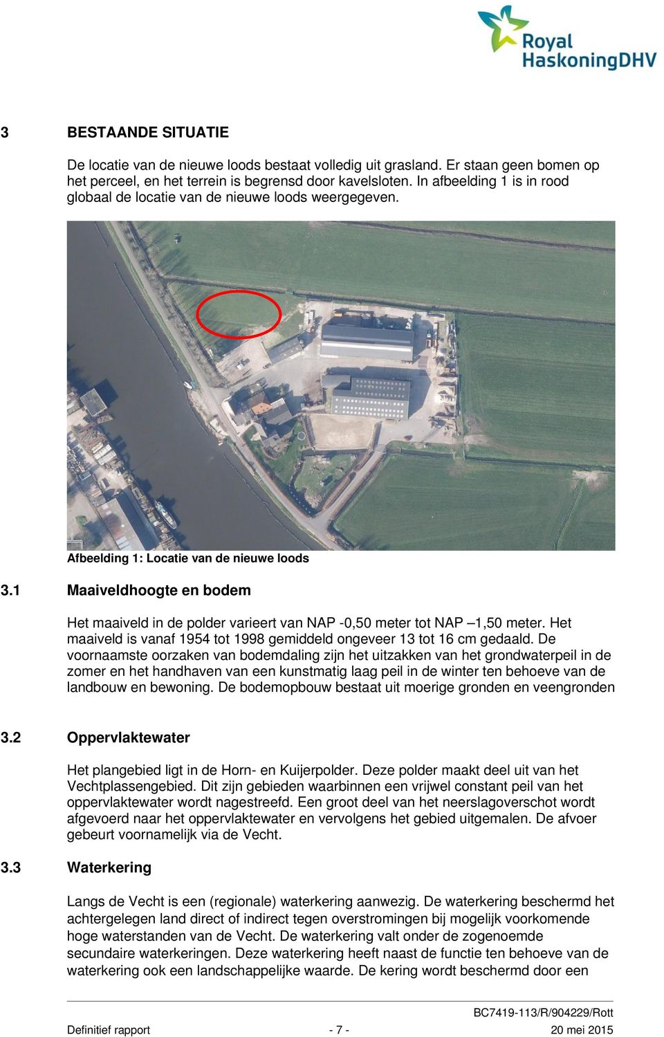 1 Maaiveldhoogte en bodem Het maaiveld in de polder varieert van NAP -0,50 meter tot NAP 1,50 meter. Het maaiveld is vanaf 1954 tot 1998 gemiddeld ongeveer 13 tot 16 cm gedaald.