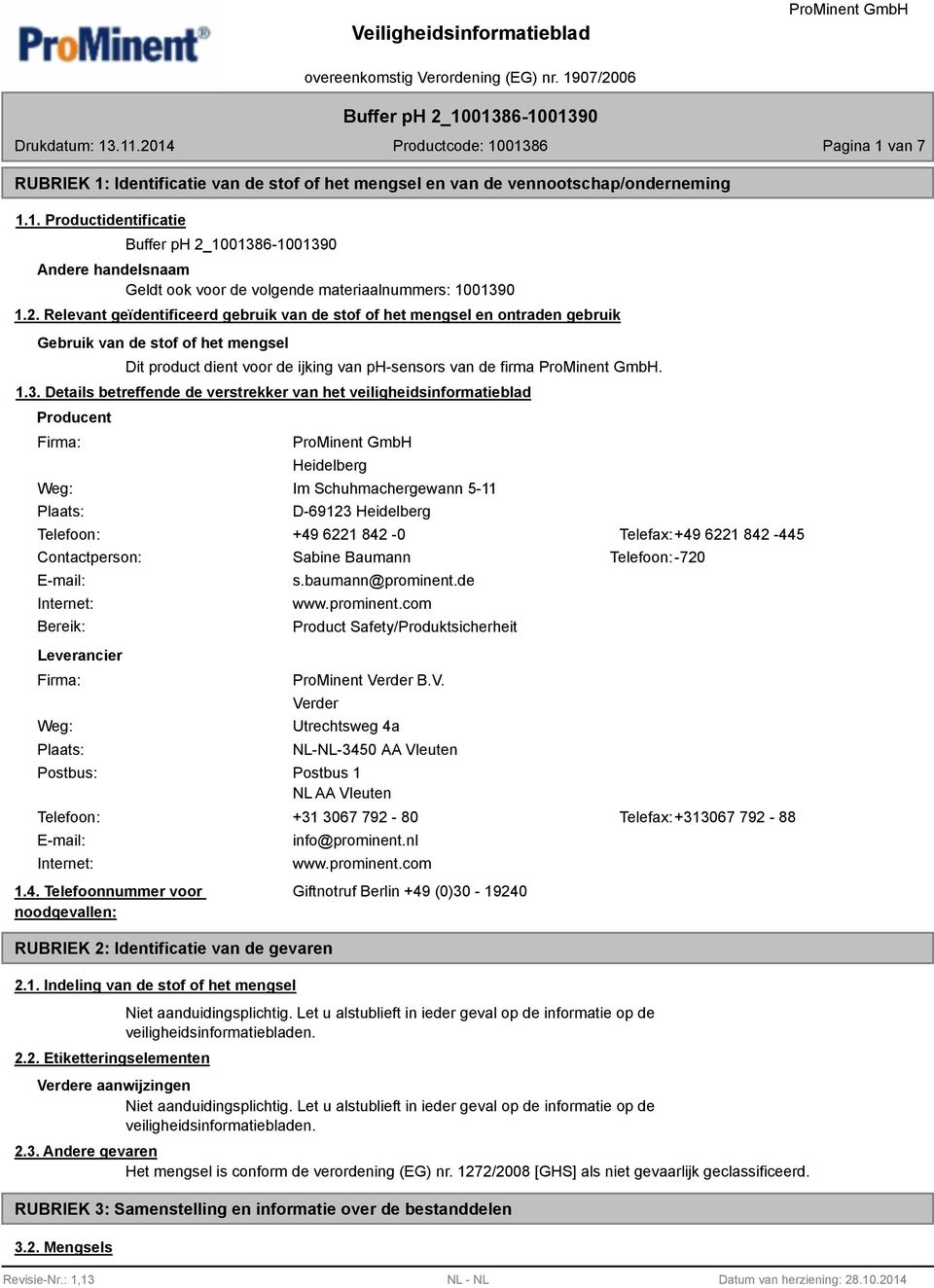 Details betreffende de verstrekker van het veiligheidsinformatieblad Producent Firma: Weg: Plaats: Heidelberg Im Schuhmachergewann 5-11 D-69123 Heidelberg Telefoon: +49 6221 42-0 Telefax:+49 6221