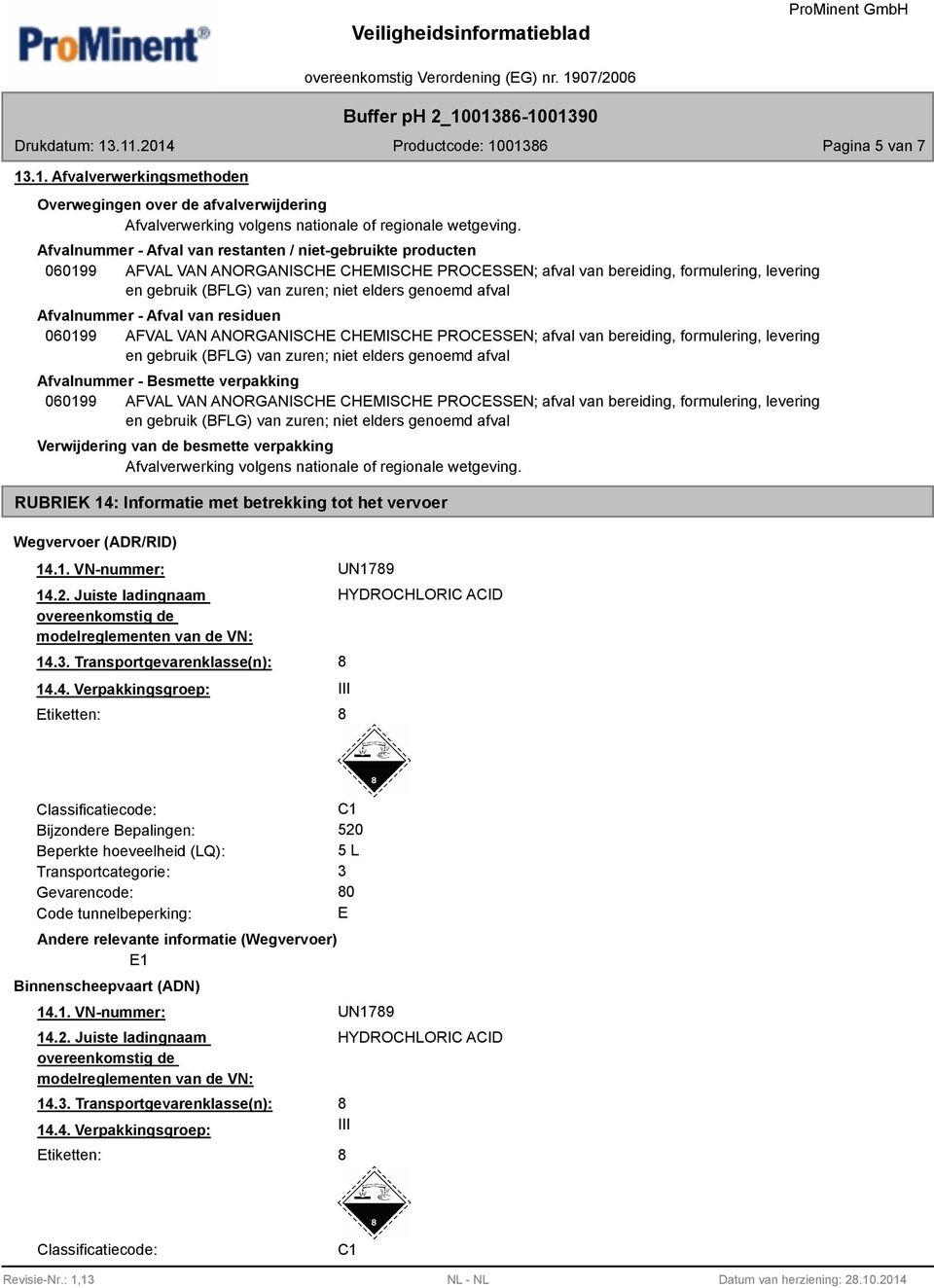 genoemd afval Afvalnummer - Afval van residuen 060199 AFVAL VAN ANORGANISCHE CHEMISCHE PROCESSEN; afval van bereiding, formulering, levering en gebruik (BFLG) van zuren; niet elders genoemd afval