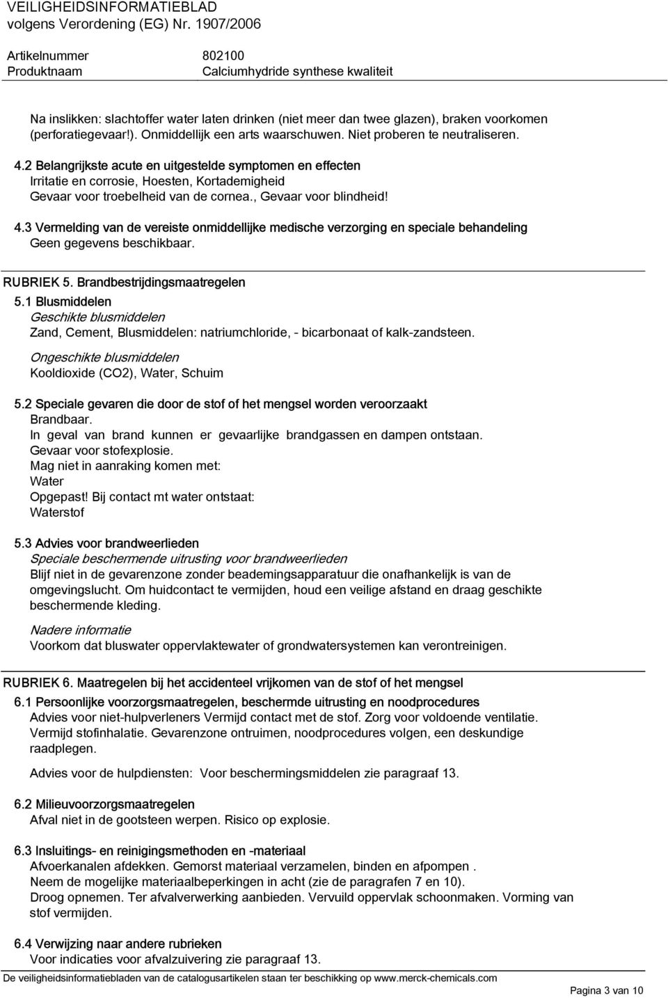 3 Vermelding van de vereiste onmiddellijke medische verzorging en speciale behandeling RUBRIEK 5. Brandbestrijdingsmaatregelen 5.