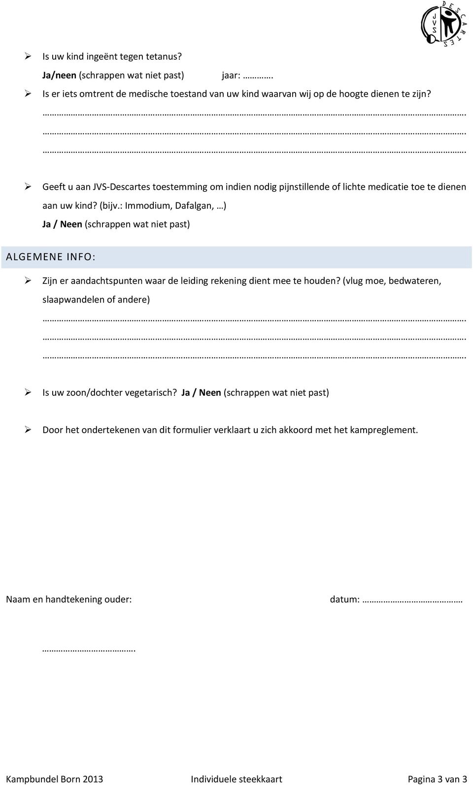 : Immodium, Dafalgan, ) Ja / Neen (schrappen wat niet past) ALGEMENE INFO: Zijn er aandachtspunten waar de leiding rekening dient mee te houden?