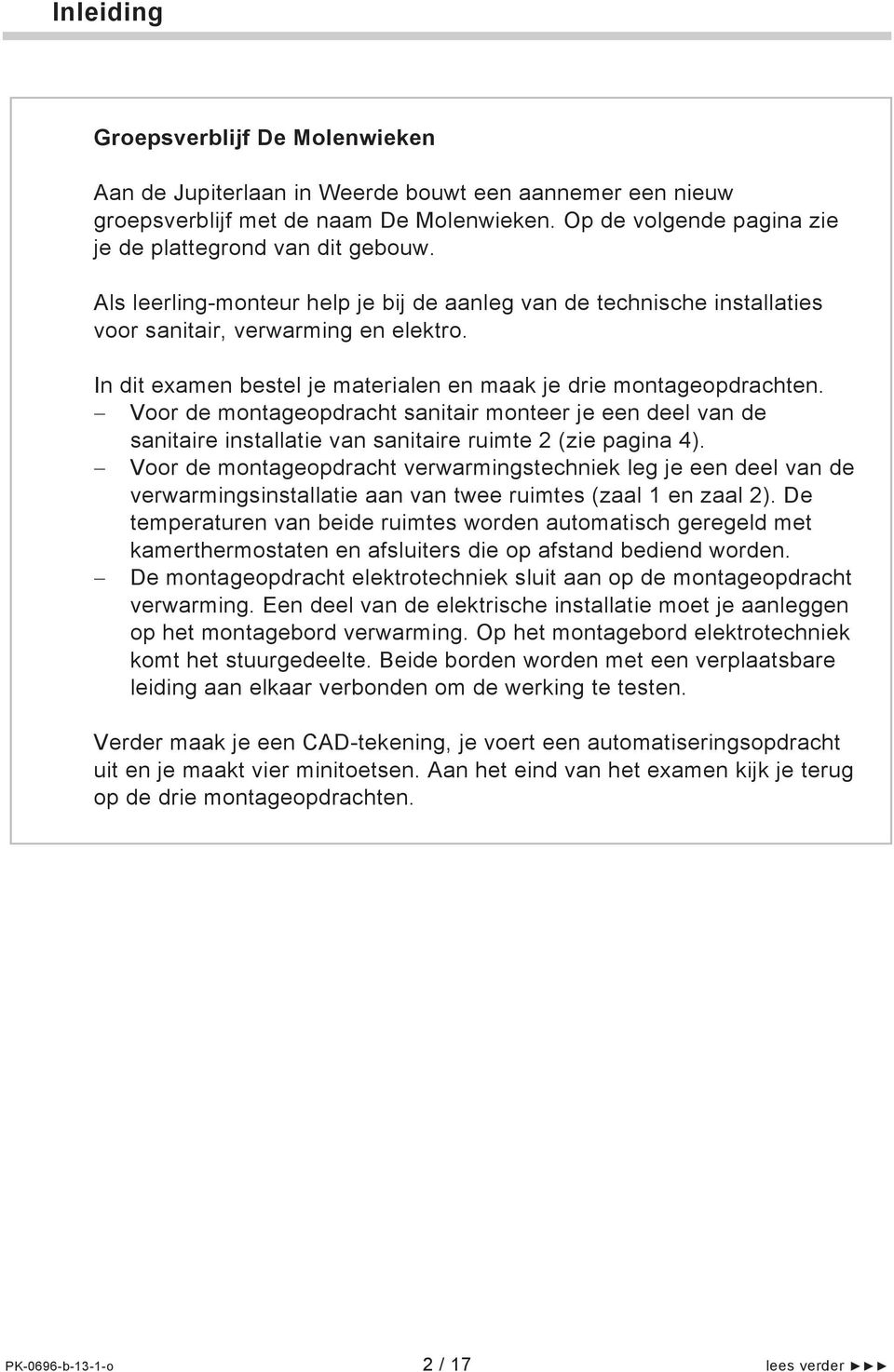 Voor de montageopdracht sanitair monteer je een deel van de sanitaire installatie van sanitaire ruimte 2 (zie pagina 4).