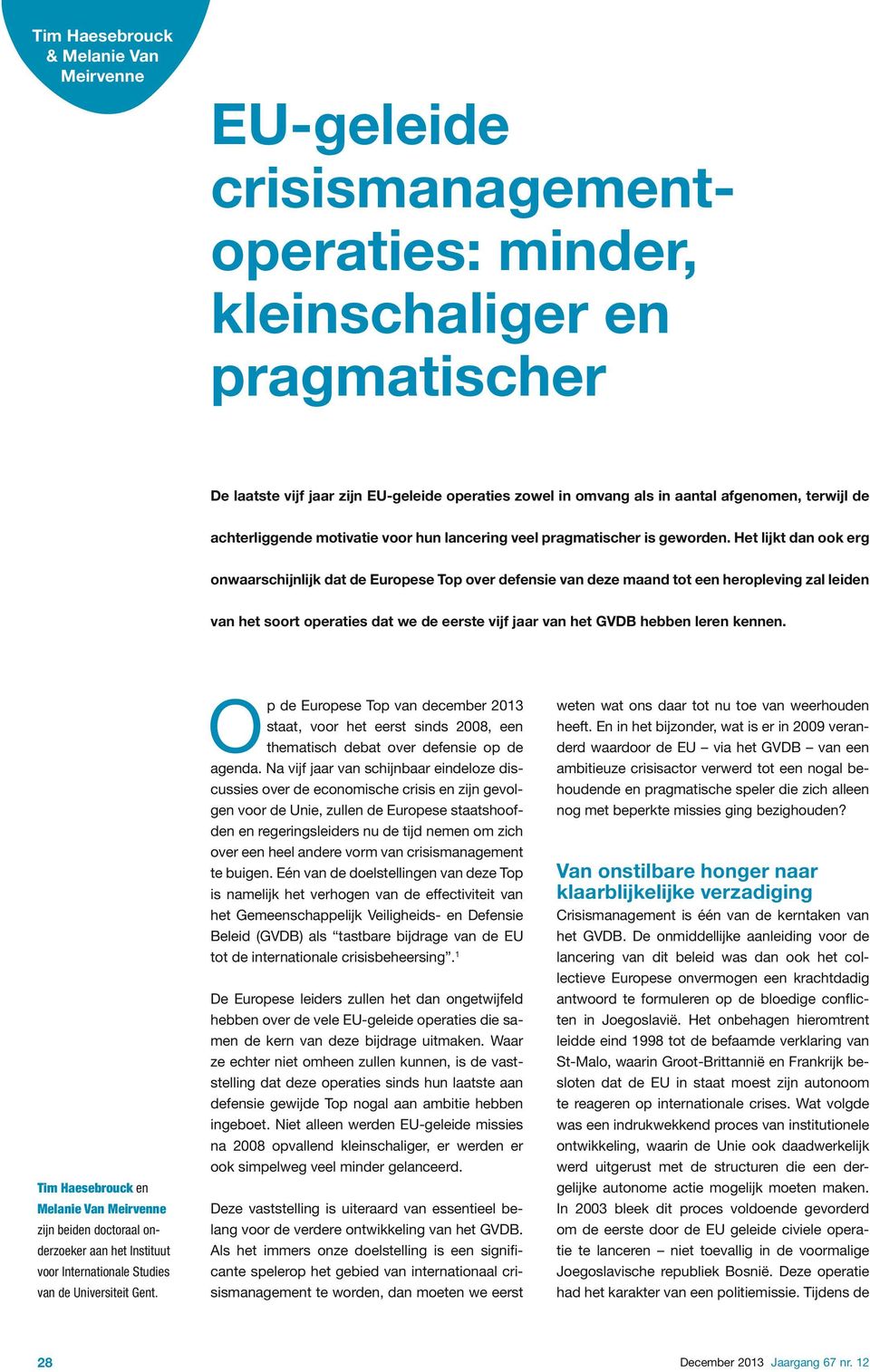 Het lijkt dan ook erg onwaarschijnlijk dat de Europese Top over defensie van deze maand tot een heropleving zal leiden van het soort operaties dat we de eerste vijf jaar van het GVDB hebben leren