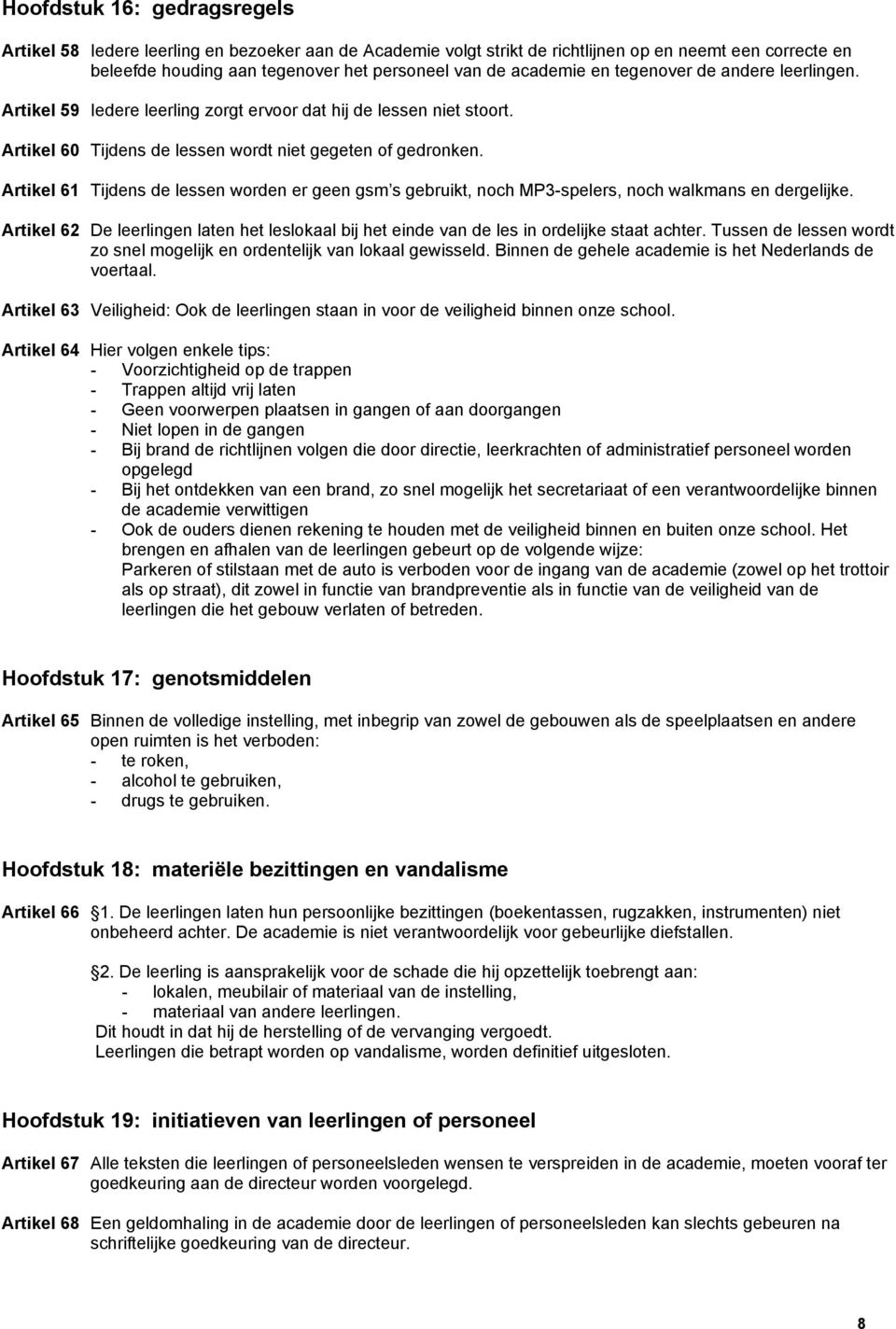 Artikel 61 Tijdens de lessen worden er geen gsm s gebruikt, noch MP3-spelers, noch walkmans en dergelijke.