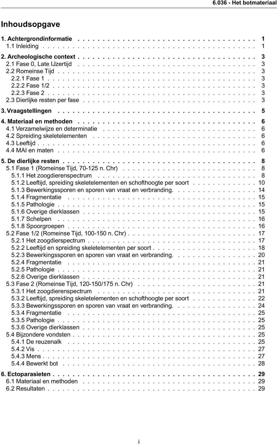 ......................................... 3 2.3 Dierlijke resten per fase................................... 3 3. Vraagstellingen........................................ 5 4. Materiaal en methoden.