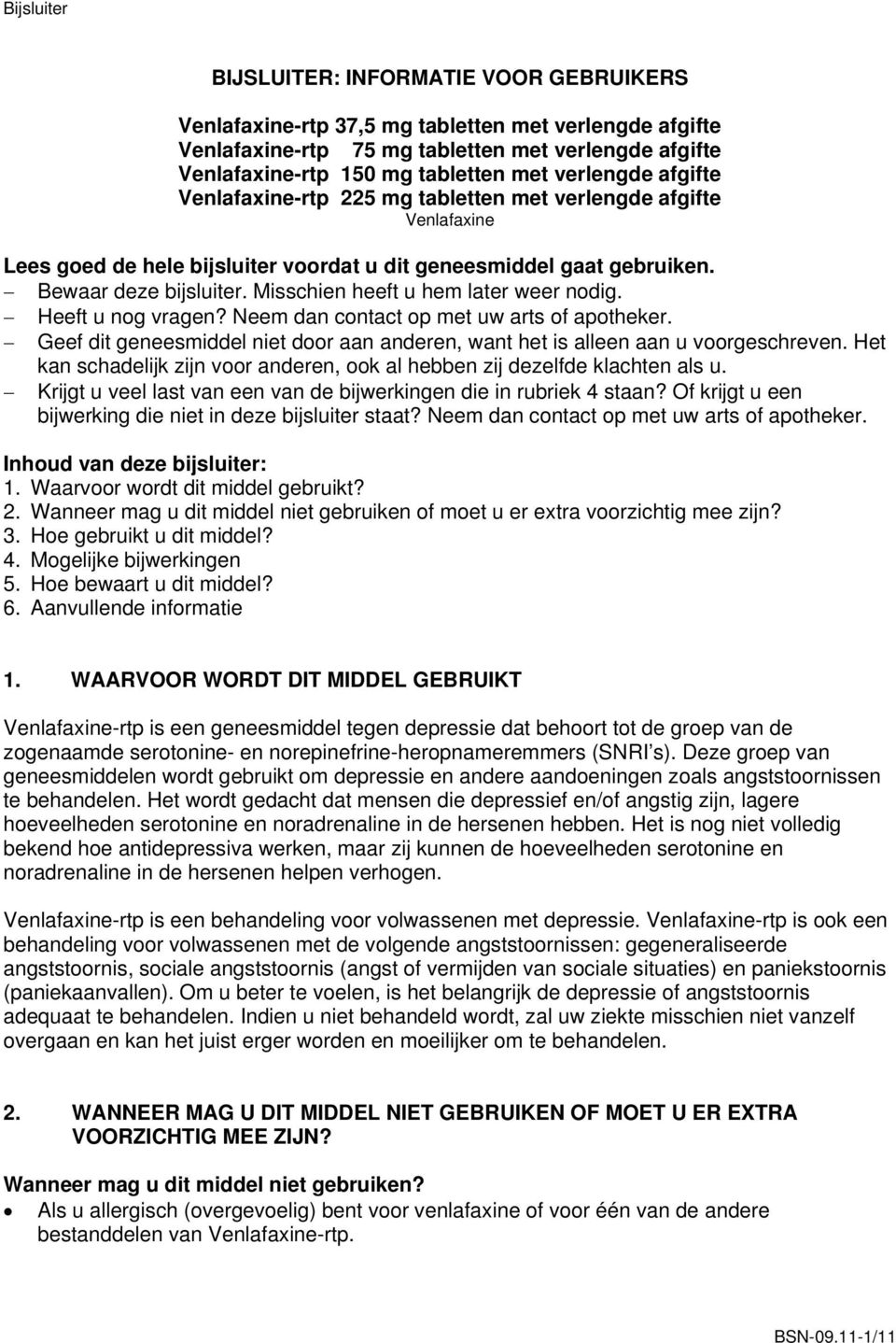 Misschien heeft u hem later weer nodig. Heeft u nog vragen? Neem dan contact op met uw arts of apotheker. Geef dit geneesmiddel niet door aan anderen, want het is alleen aan u voorgeschreven.