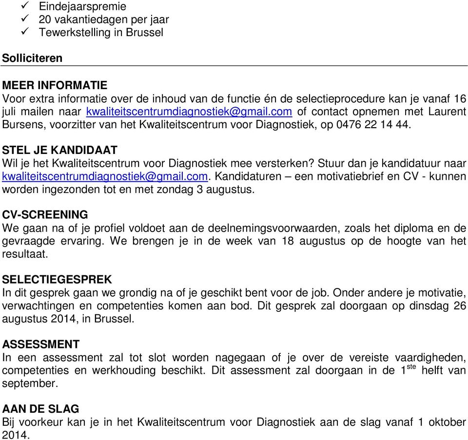 STEL JE KANDIDAAT Wil je het Kwaliteitscentrum voor Diagnostiek mee versterken? Stuur dan je kandidatuur naar kwaliteitscentrumdiagnostiek@gmail.com.