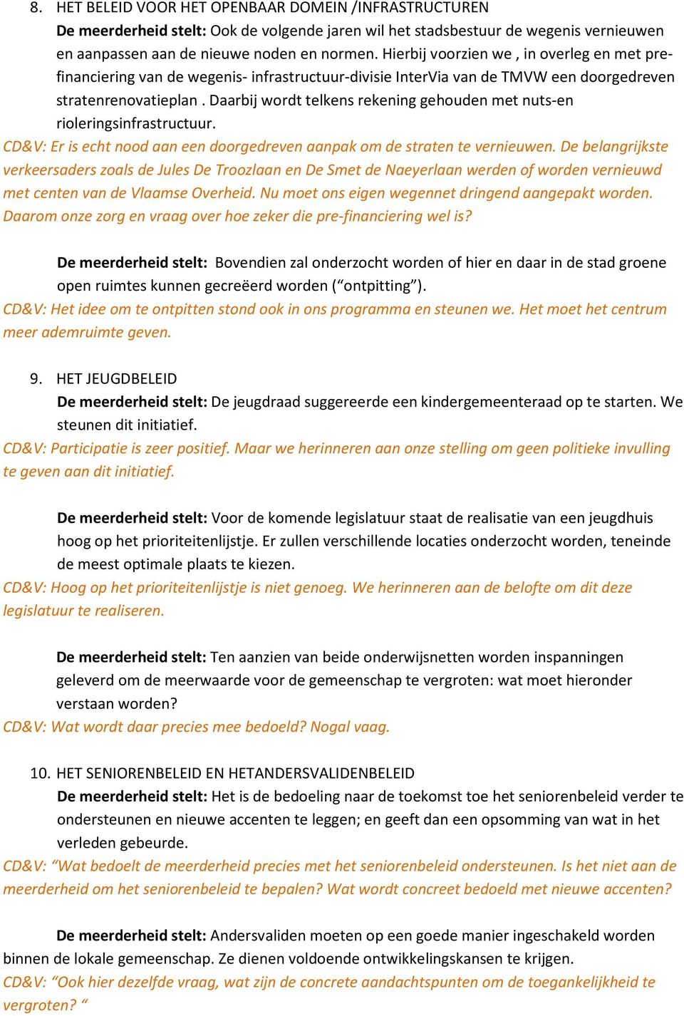 Daarbij wordt telkens rekening gehouden met nuts-en rioleringsinfrastructuur. CD&V: Er is echt nood aan een doorgedreven aanpak om de straten te vernieuwen.