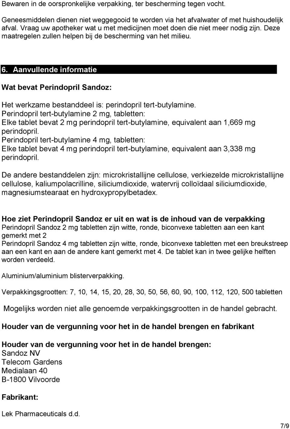 Aanvullende informatie Wat bevat Perindopril Sandoz: Het werkzame bestanddeel is: perindopril tert-butylamine.