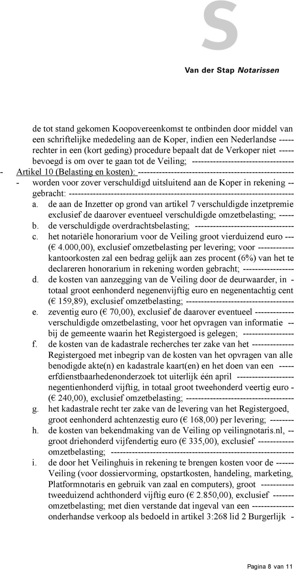 voor zover verschuldigd uitsluitend aan de Koper in rekening -- gebracht: --------------------------------------------------------------------------- a.