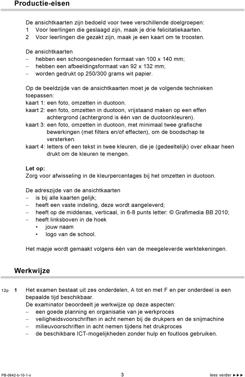 De ansichtkaarten hebben een schoongesneden formaat van 100 x 140 mm; hebben een afbeeldingsformaat van 92 x 132 mm; worden gedrukt op 250/300 grams wit papier.