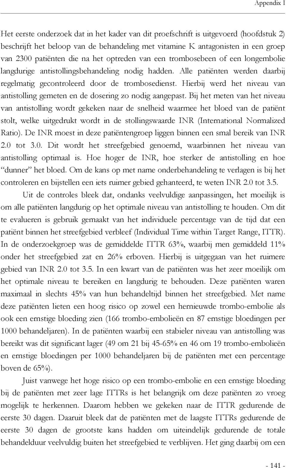 Hierbij werd het niveau van antistolling gemeten en de dosering zo nodig aangepast.