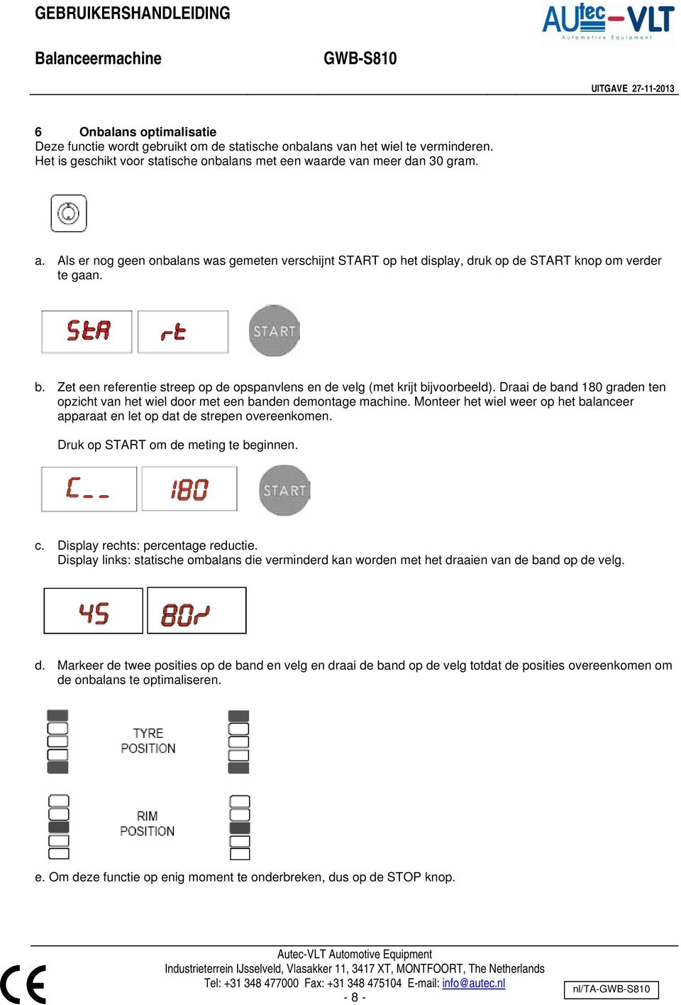 Draai de band 180 graden ten opzicht van het wiel door met een banden demontage machine. Monteer het wiel weer op het balanceer apparaat en let op dat de strepen overeenkomen.