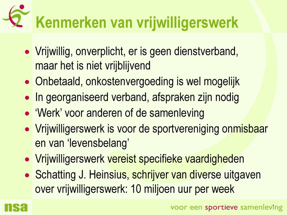 samenleving Vrijwilligerswerk is voor de sportvereniging onmisbaar en van levensbelang Vrijwilligerswerk vereist