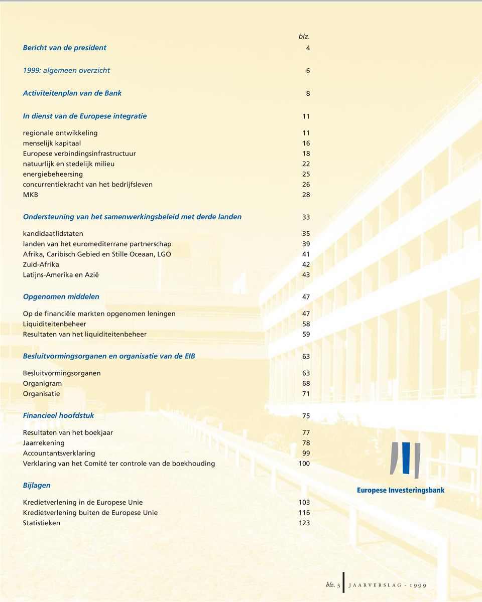 stedelijk milieu 22 energiebeheersing 25 concurrentiekracht van het bedrijfsleven 26 MKB 28 Ondersteuning van het samenwerkingsbeleid met derde landen 33 kandidaatlidstaten 35 landen van het