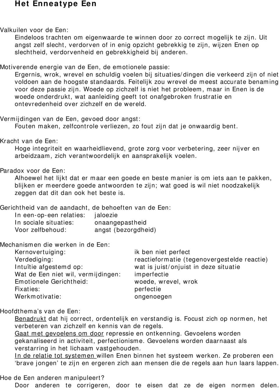 Motiverende energie van de Een, de emotionele passie: Ergernis, wrok, wrevel en schuldig voelen bij situaties/dingen die verkeerd zijn of niet voldoen aan de hoogste standaards.