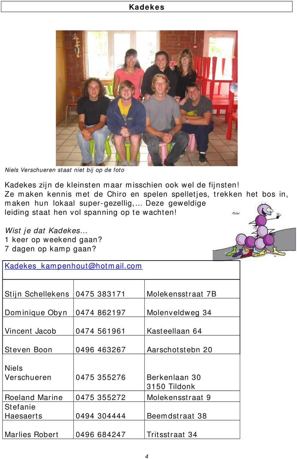 Wist je dat Kadekes 1 keer op weekend gaan? 7 dagen op kamp gaan? Kadekes_kampenhout@hotmail.
