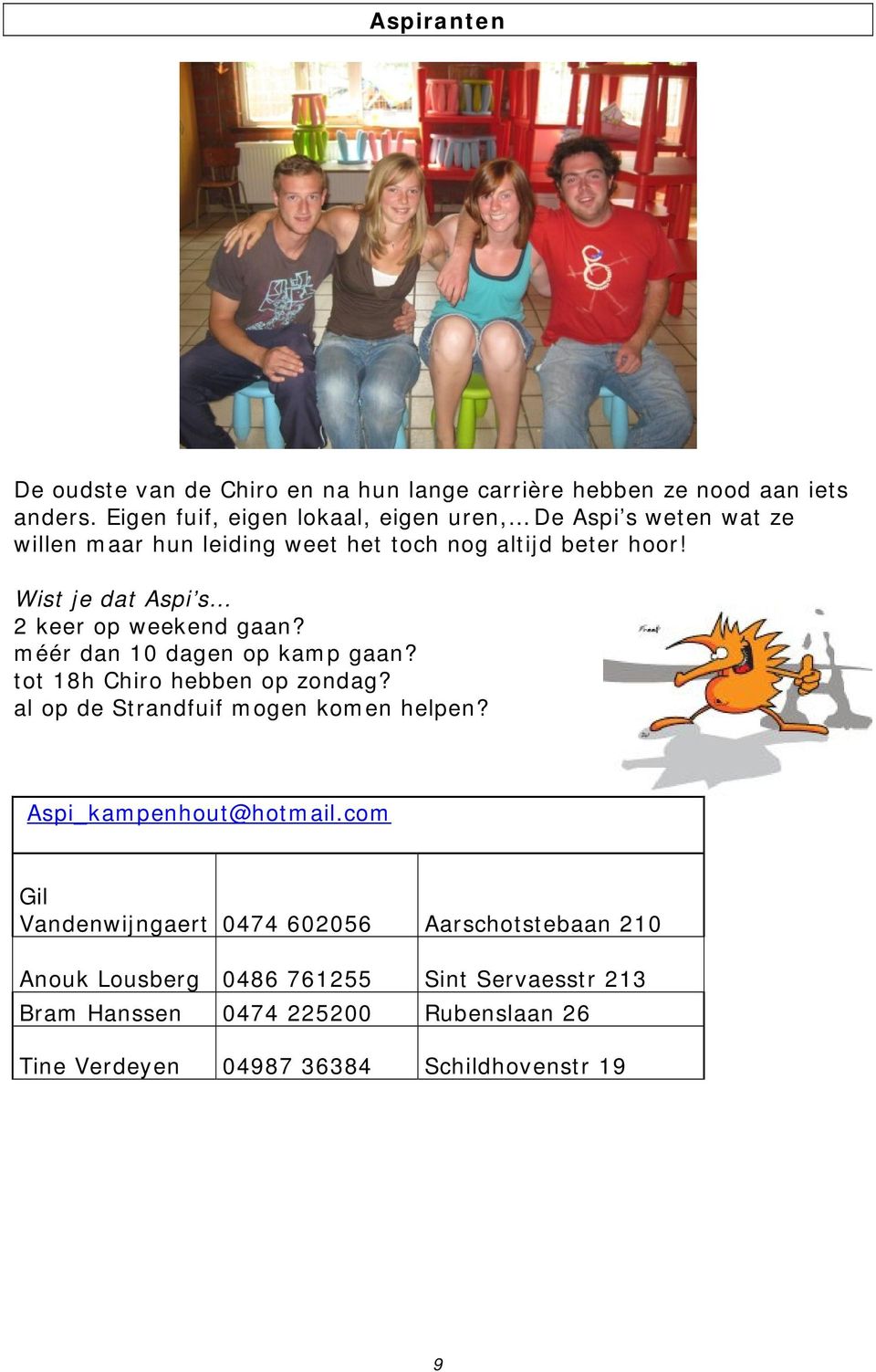 Wist je dat Aspi s 2 keer op weekend gaan? méér dan 10 dagen op kamp gaan? tot 18h Chiro hebben op zondag?