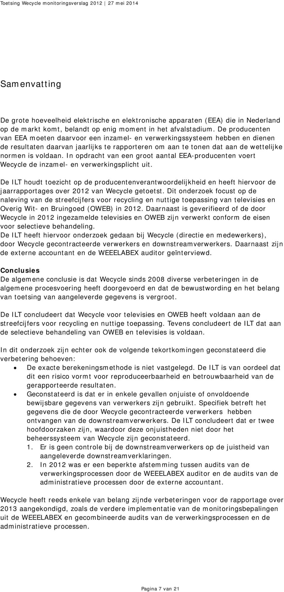 In opdracht van een groot aantal EEA-producenten voert Wecycle de inzamel- en verwerkingsplicht uit.