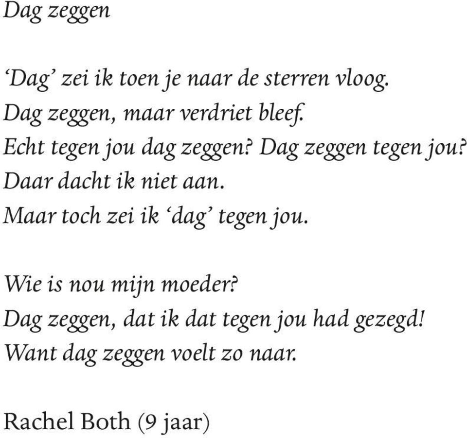 Dag zeggen tegen jou? Daar dacht ik niet aan. Maar toch zei ik dag tegen jou.