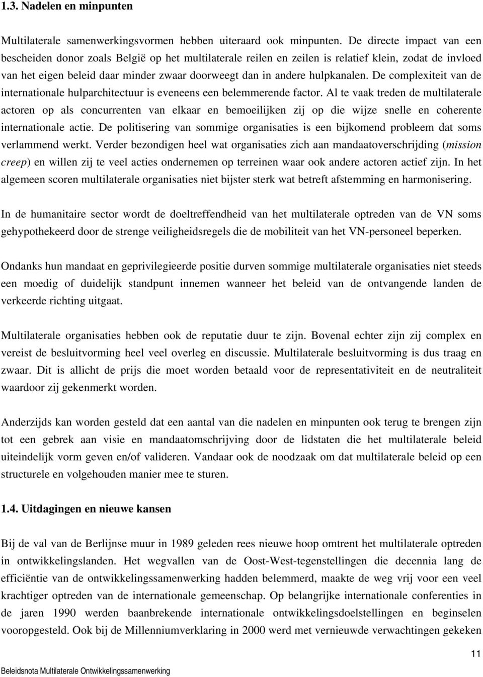 hulpkanalen. De complexiteit van de internationale hulparchitectuur is eveneens een belemmerende factor.