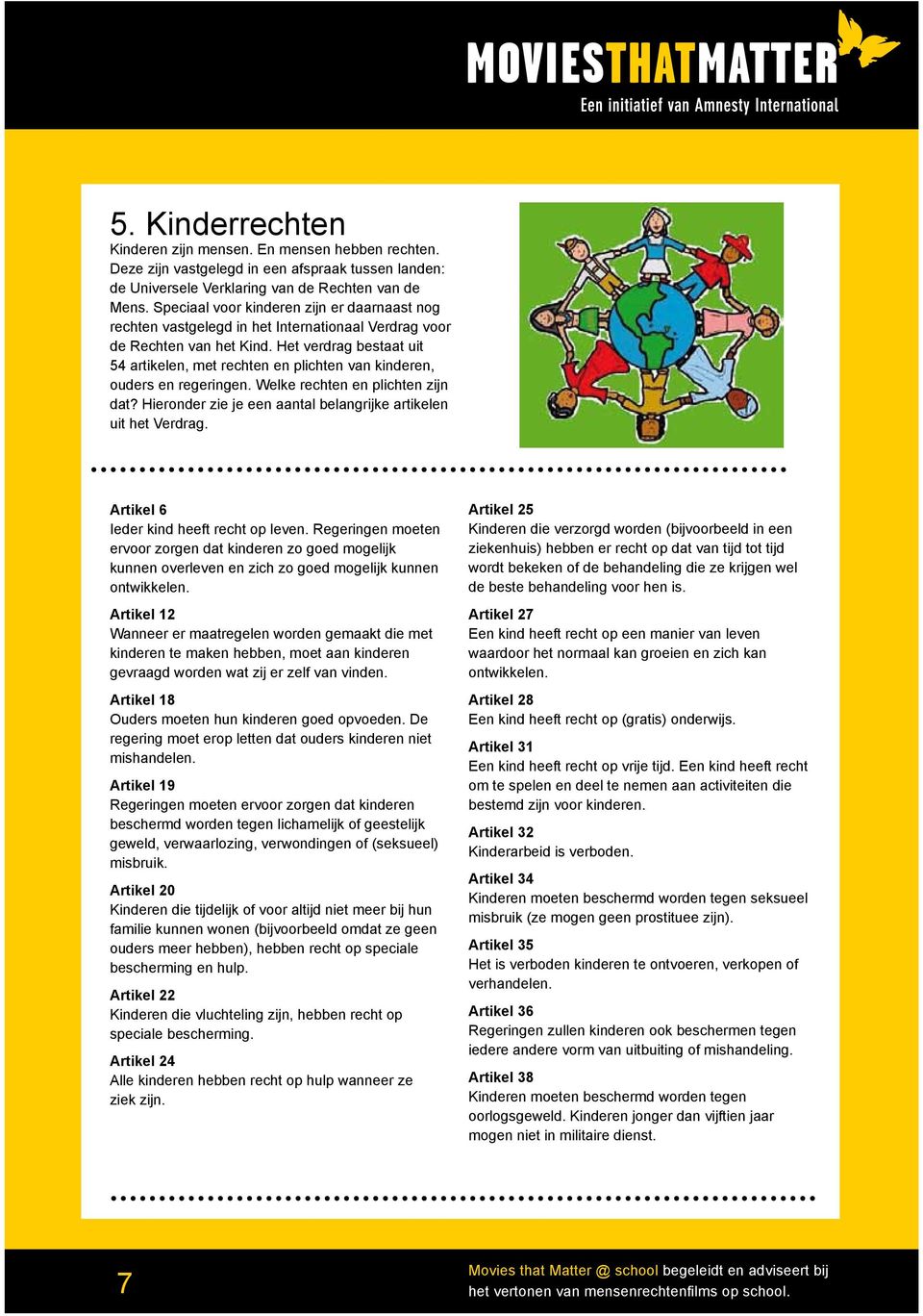 Het verdrag bestaat uit 54 artikelen, met rechten en plichten van kinderen, ouders en regeringen. Welke rechten en plichten zijn dat? Hieronder zie je een aantal belangrijke artikelen uit het Verdrag.