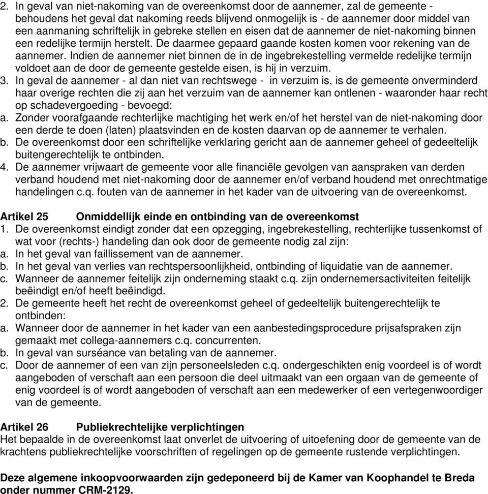 Indien de aannemer niet binnen de in de ingebrekestelling vermelde redelijke termijn voldoet aan de door de gemeente gestelde eisen, is hij in verzuim. 3.