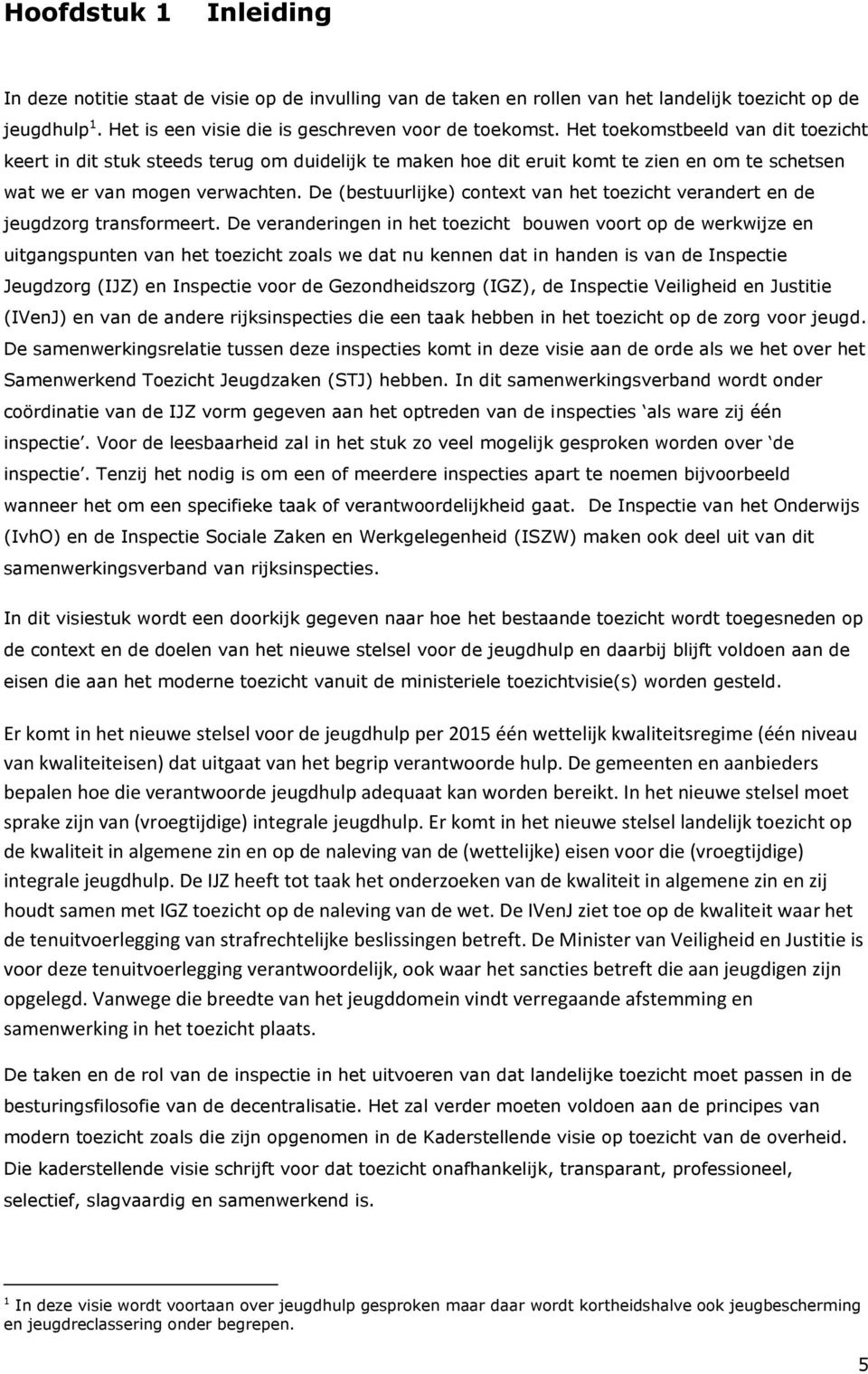 De (bestuurlijke) context van het toezicht verandert en de jeugdzorg transformeert.