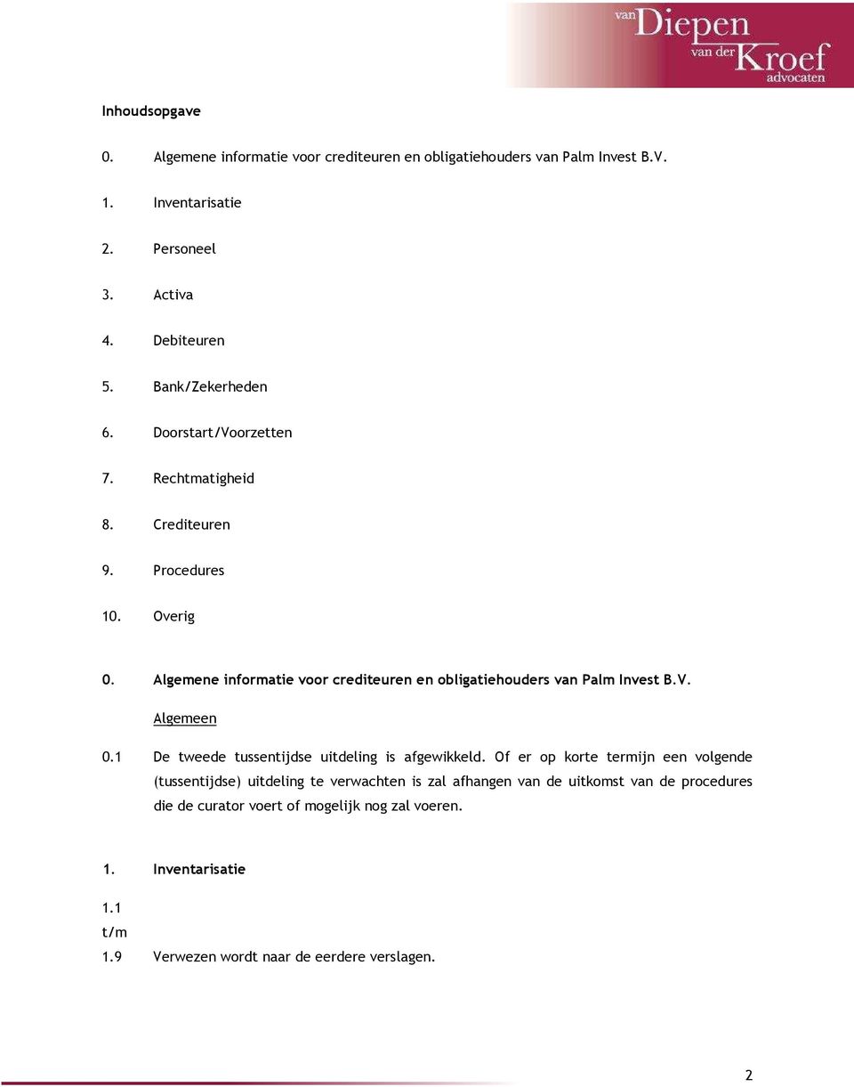 Algemene informatie voor crediteuren en obligatiehouders van Palm Invest B.V. Algemeen 0.1 De tweede tussentijdse uitdeling is afgewikkeld.