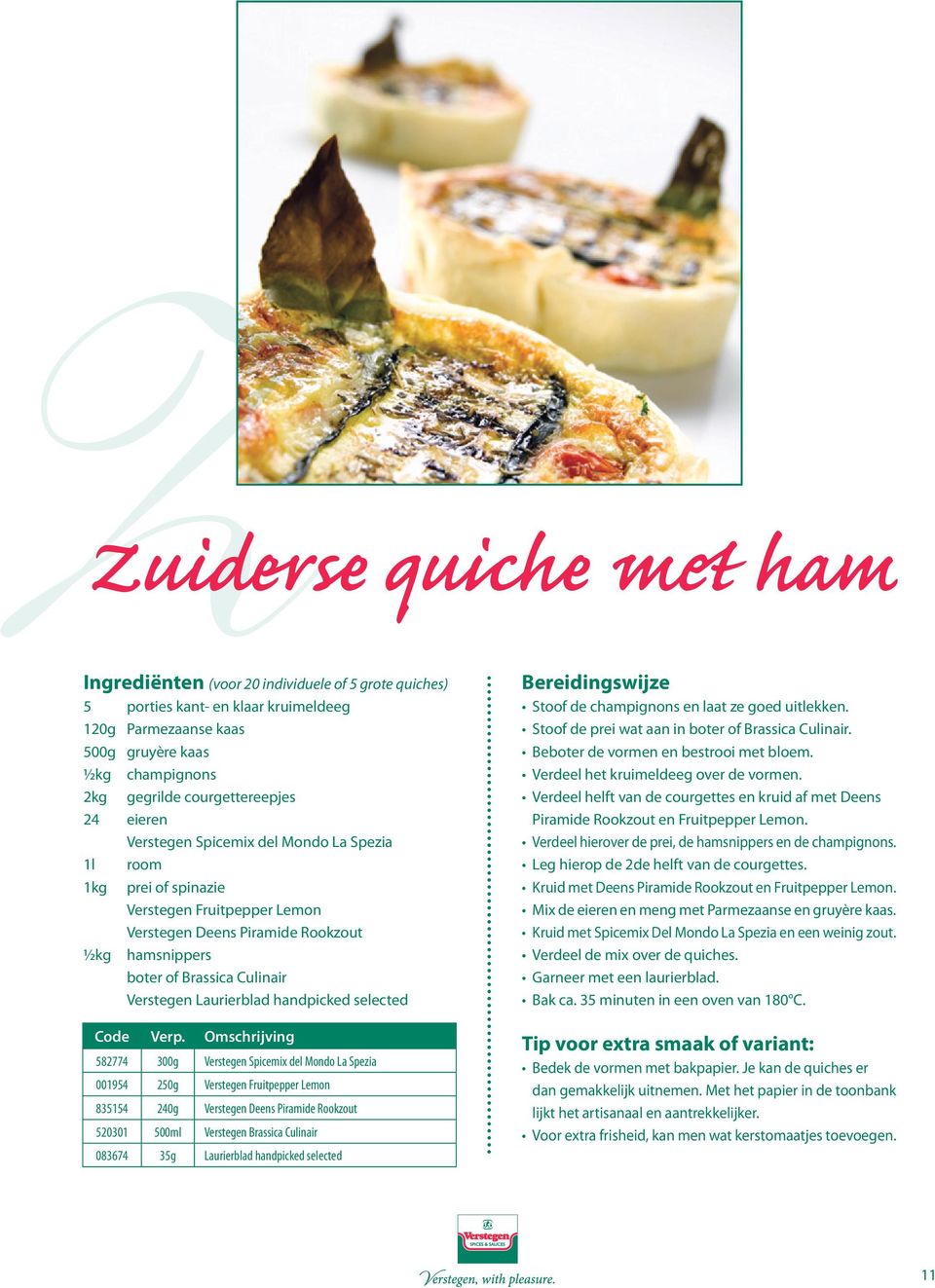 Culinair Verstegen Laurierblad handpicked selected Stoof de champignons en laat ze goed uitlekken. Stoof de prei wat aan in boter of Brassica Culinair. Beboter de vormen en bestrooi met bloem.