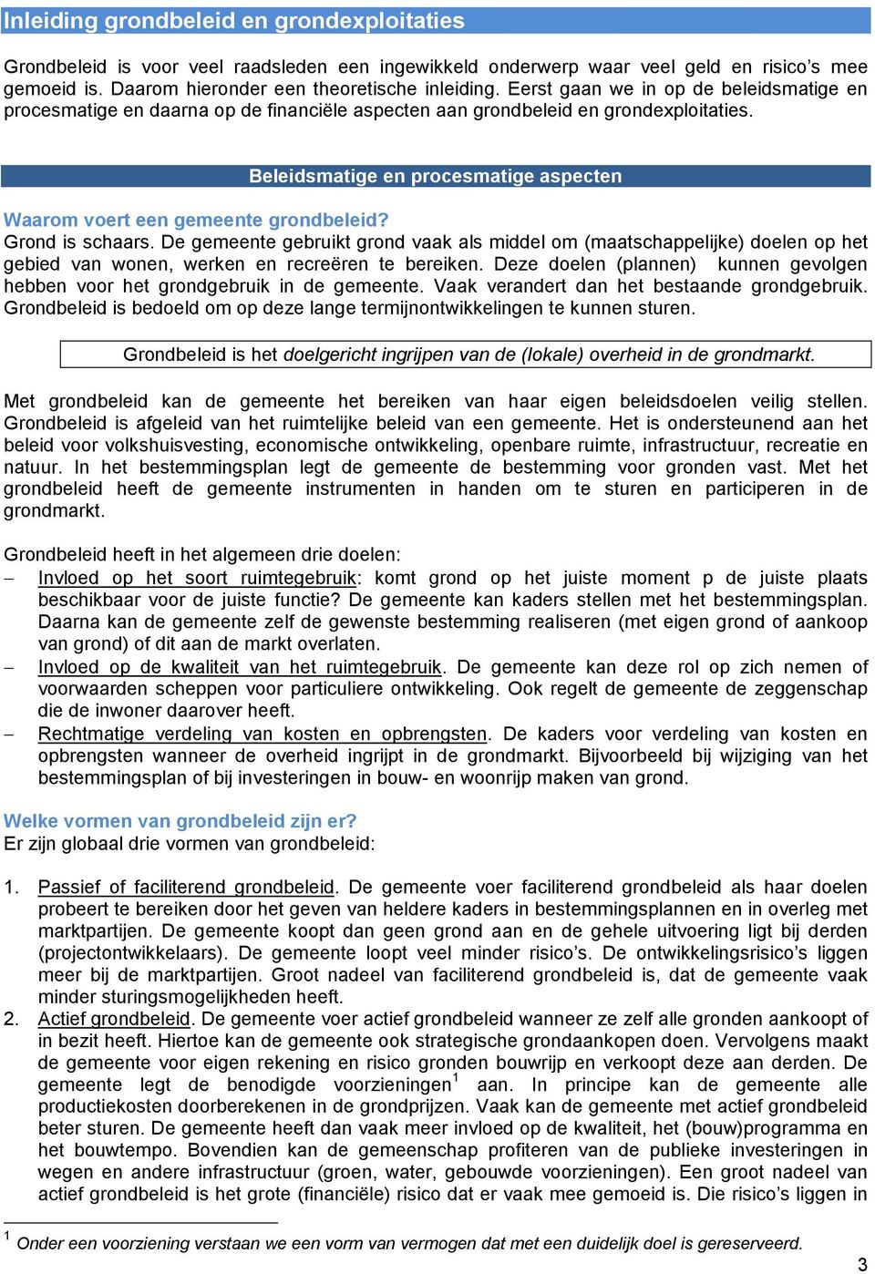 Beleidsmatige en procesmatige aspecten Waarom voert een gemeente grondbeleid? Grond is schaars.