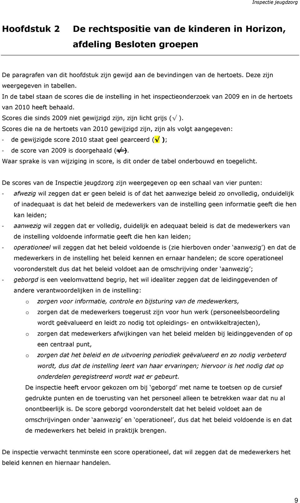 Scores die na de hertoets van 2010 gewijzigd zijn, zijn als volgt aangegeven: - de gewijzigde score 2010 staat geel gearceerd ( ); - de score van 2009 is doorgehaald ( ).