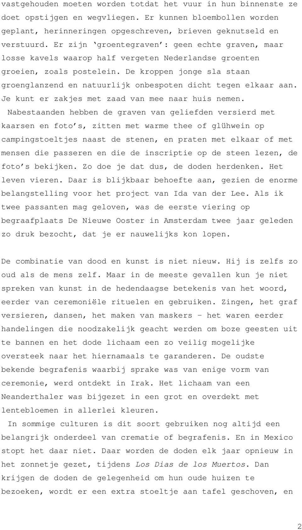 De kroppen jonge sla staan groenglanzend en natuurlijk onbespoten dicht tegen elkaar aan. Je kunt er zakjes met zaad van mee naar huis nemen.