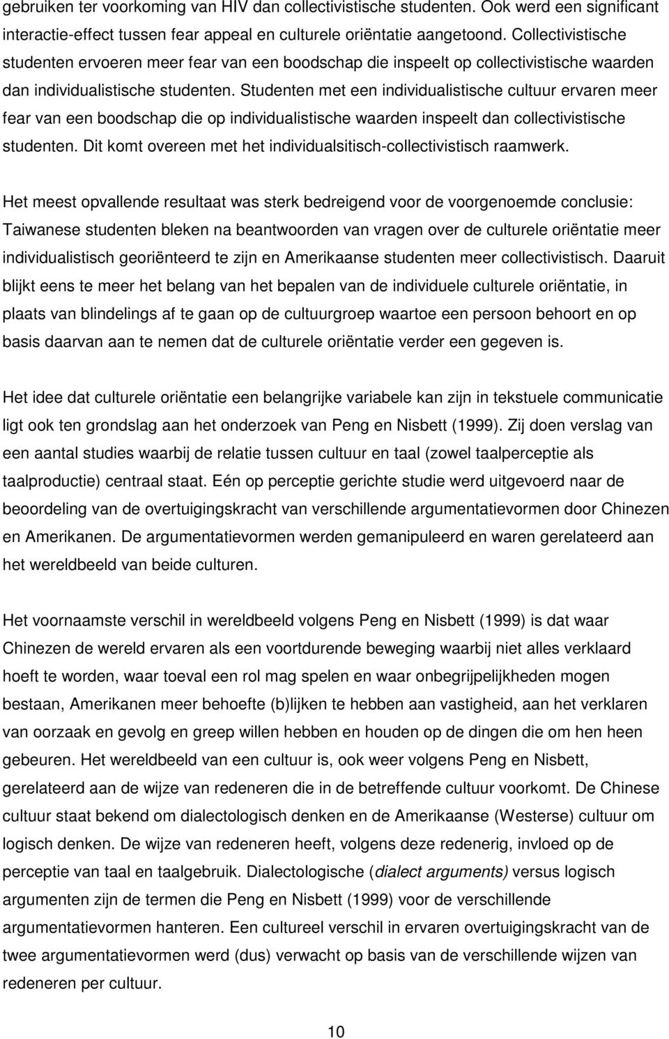 Studenten met een individualistische cultuur ervaren meer fear van een boodschap die op individualistische waarden inspeelt dan collectivistische studenten.