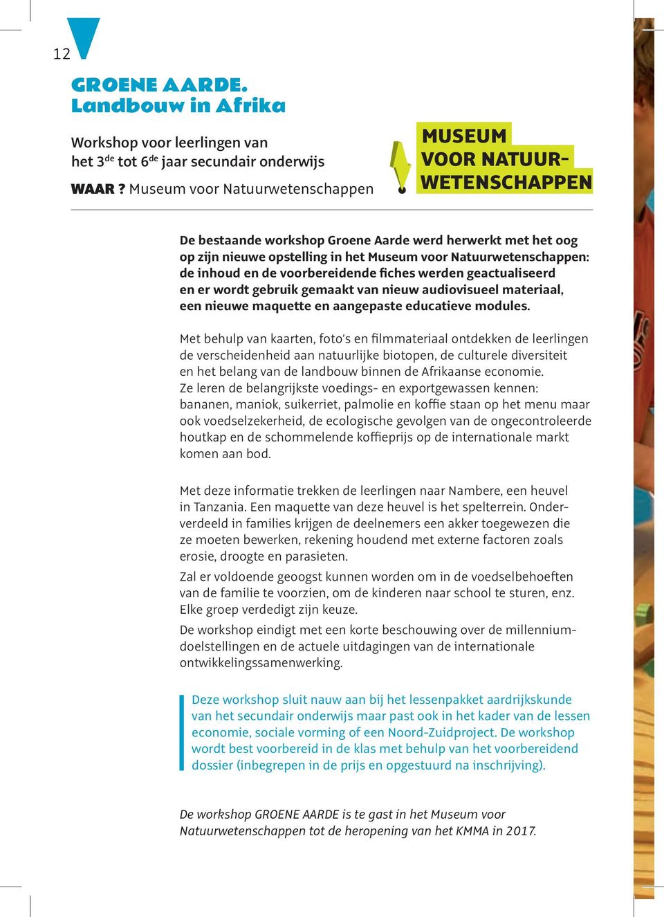 inhoud en de voorbereidende fiches werden geactualiseerd en er wordt gebruik gemaakt van nieuw audiovisueel materiaal, een nieuwe maquette en aangepaste educatieve modules.