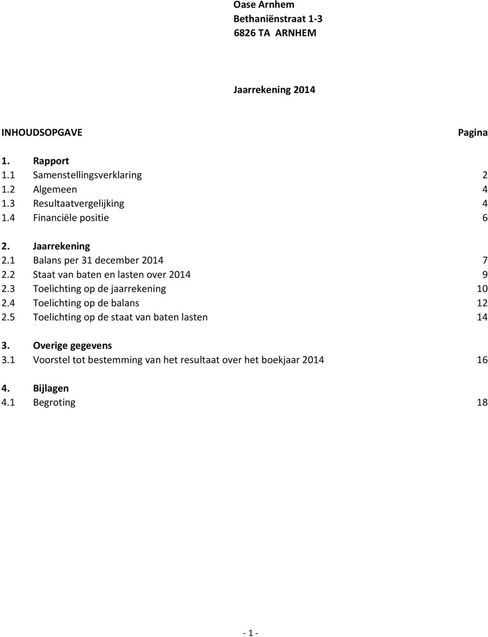 2 Staat van baten en lasten over 2014 9 2.3 Toelichting op de jaarrekening 10 2.4 Toelichting op de balans 12 2.