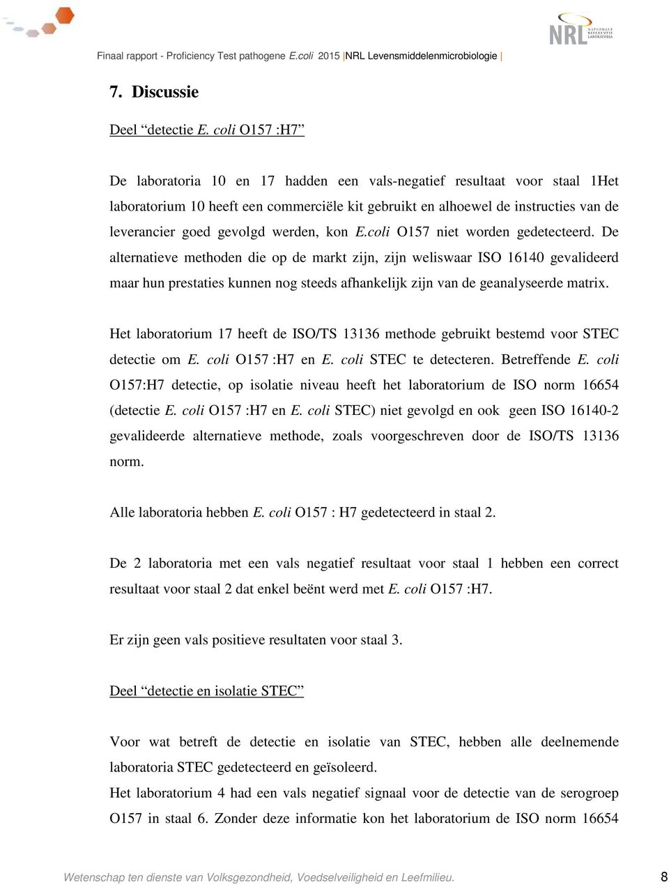 werden, kon E.coli O157 niet worden gedetecteerd.