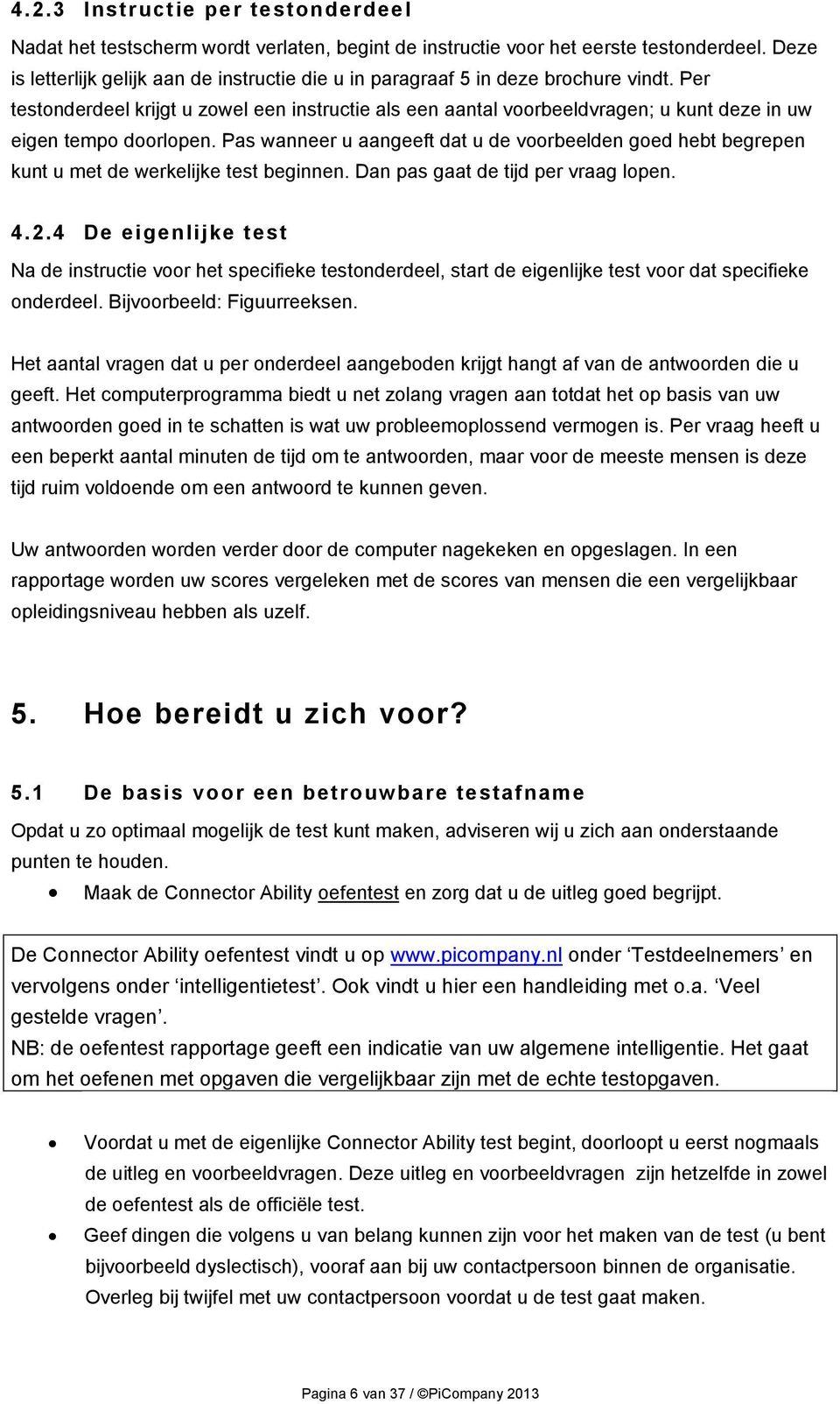 Per testonderdeel krijgt u zowel een instructie als een aantal voorbeeldvragen; u kunt deze in uw eigen tempo doorlopen.